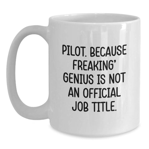 Image of Pilot Gifts from Friends, Funny White Coffee Mug for Pilot Graduation, 'Pilot. Because Freaking' genius Is Not An Official Job Title.' - Main