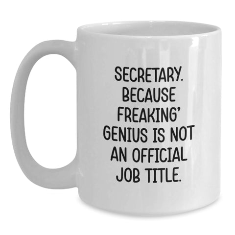 Image of Funny Secretary Gifts from Friends for Men and Women Graduation Unique Gifts, 'Secretary. Because Freaking' genius Is Not An Official Job Title.' White Coffee Mug - Main