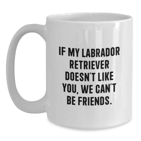 Image of Labrador Retriever Dog Funny Mugs Gifts from Friends for Birthday - 'If My Labrador Retriever Doesn't Like You, We Can't Be Friends.' - Main