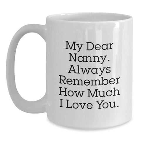 Image of Funny Graduation Nanny Gifts from Family to Nanny - My Dear Nanny, Always Remember How Much I Love You. - White Coffee Mug - Main
