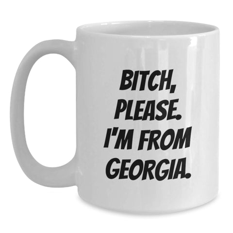 Image of Funny Georgia White Coffee Mug, B-tch, Please. I'm From Georgia. - Gifts from Friends, Family, or Coworkers for Georgia, Birthday Unique Gifts - Main