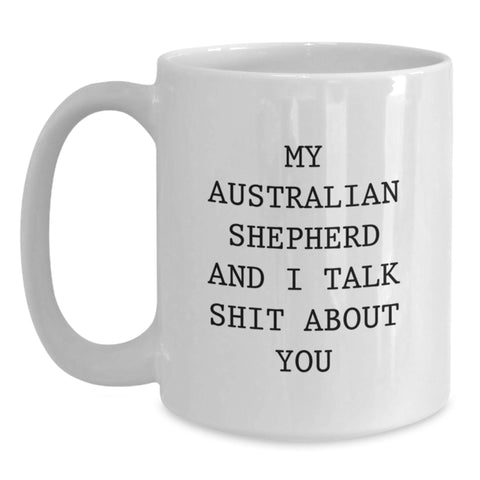 Image of Funny Australian Shepherd Dog Quotes Gifts from Family to Australian Shepherd Dog Friends, White Coffee Mug for Graduation Celebrations, 11oz or 15oz Ceramic, Microwave and Dishwasher Safe - Main