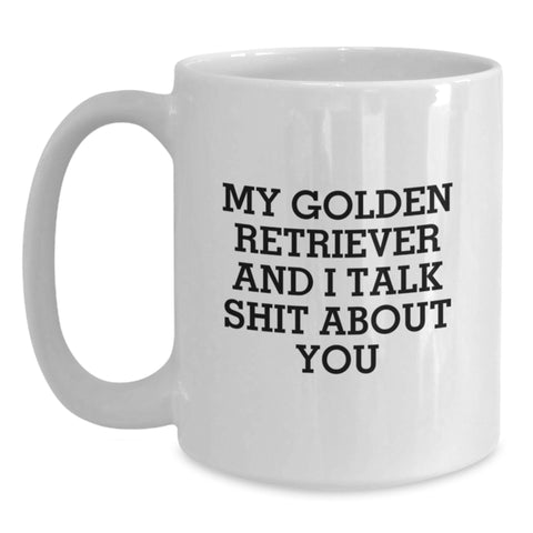 Image of Funny Golden Retriever Dog Gifts for Men from Friends, White Coffee Mug with 'My Golden Retriever And I Talk Shit About You' Quote, Graduation Unique Gifts - Main