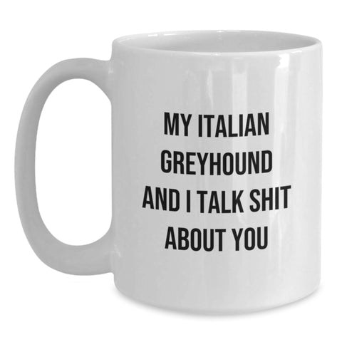 Image of Funny Italian Greyhound Dog Gifts for Friends, Italian Greyhound Dog Lovers, and Graduation - White Coffee Mug from Men, Women, or Family - My Italian Greyhound And I Talk Shit About You - Main