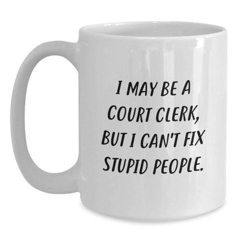 Image of Funny Court Clerk Quote White Coffee Mug Gifts for Court Clerk, Graduation Unique Gifts from Friends, Family, Coworkers - Main