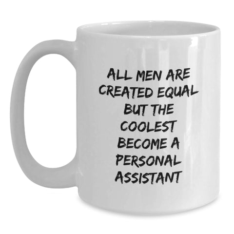 Image of Funny Graduation Gifts from Men - 'All Men Are Created Equal But The Coolest Become A Personal Assistant' White Coffee Mug for Personal Assistants - Main