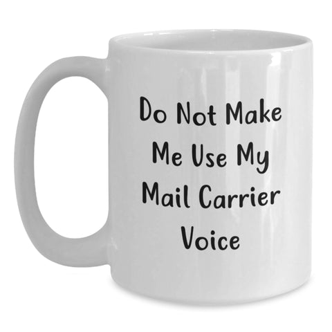 Image of Funny Mail Carrier Gifts from Friends for Birthday - Do Not Make Me Use My Mail Carrier Voice on White Coffee Mug - Main
