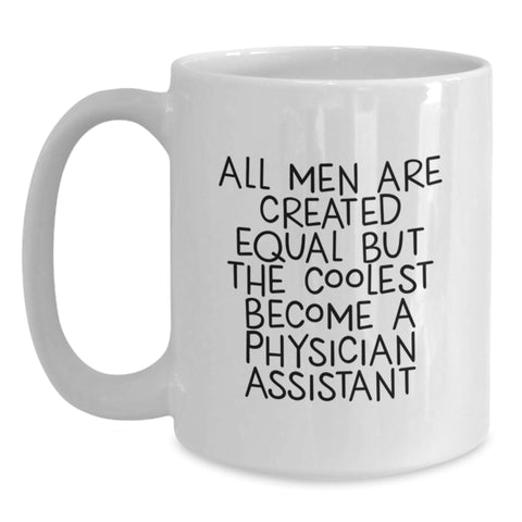 Image of Funny Physician Assistant Gifts from Friends, Unique Graduation White Coffee Mug for Men 'All Men Are Created Equal But The Coolest Become A Physician Assistant' - Main