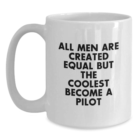 Image of Funny Pilot Gifts from Friends for Men - White Coffee Mug, 'All Men Are Created Equal But The Coolest Become A Pilot' - Unique Graduation Gift - Main