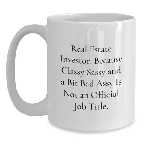 Image of Funny Real Estate Investor Gifts from Friends Graduation Unique Gifts for Men Funny White Coffee Mug - 'Real Estate Investor. Because Classy Sassy And A Bit Fearlessy Is Not An Official Job Title.' - Main