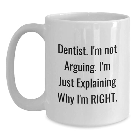 Image of Funny Dentist Gifts from Family for Men - White Coffee Mug 'I'm Not Arguing, I'm Just Explaining Why I'm Right' Christmas Unique Gifts - Main