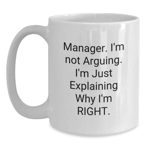 Image of Funny Manager Gifts from Friends - 'I'm Not Arguing. I'm Just Explaining Why I'm Right.' White Coffee Mug for Birthday - Main