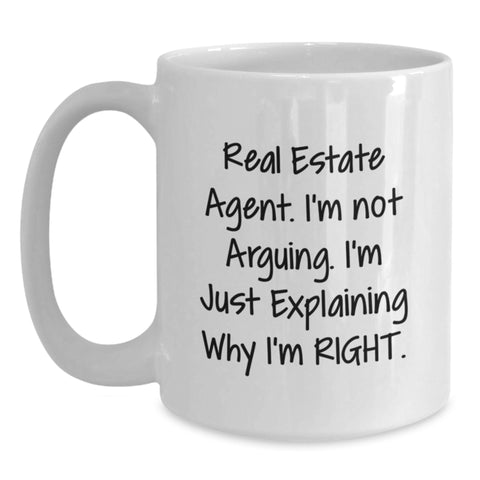 Image of Real Estate Agent Humor White Coffee Mugs for Gifts from Friends to Real Estate Agents, I'm Not Arguing. I'm Just Explaining Why I'm Right. Birthday Unique Gifts - Main