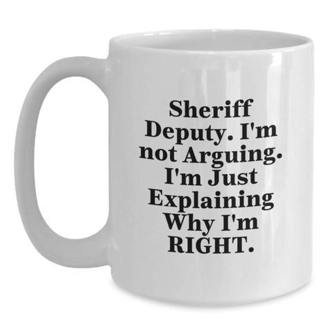 Image of Sheriff Deputy Humor White Coffee Mug, Gifts from Men to Sheriff Deputy, Graduation Unique Gifts, 'I'm Not Arguing. I'm Just Explaining Why I'm Right.' - Main