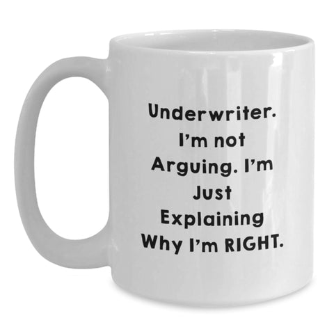 Image of Underwriter Humor Graduation Gifts for Friends - Funny White Coffee Mug, 'I'm Not Arguing. I'm Just Explaining Why I'm Right.' - Main
