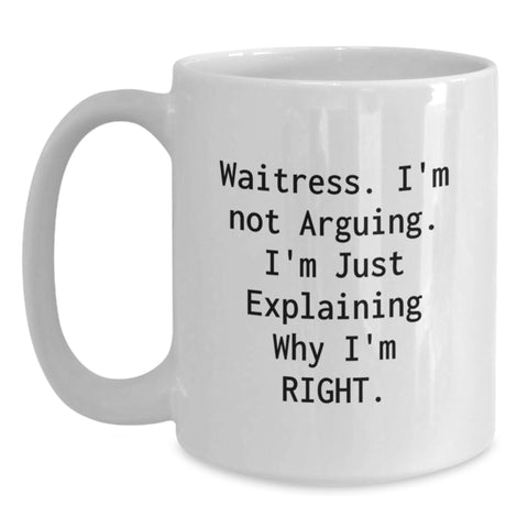 Image of Funny Waitress White Coffee Mug Gifts for Women from Family - Explaining Why I'm Right - Main