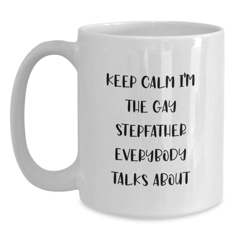 Image of Funny Stepfather Gifts from Men for Graduation Unique Stepfather White Coffee Mugs with Keep Calm I'm The Gay Stepfather Everybody Talks About Quote - Main