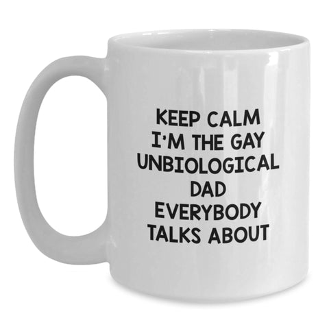 Image of Funny Unbiological Dad Gifts from Men to Unbiological Dad - White Coffee Mug - 'Keep Calm I'm The Gay Unbiological Dad Everybody Talks About' Christmas Unique Presents - Main