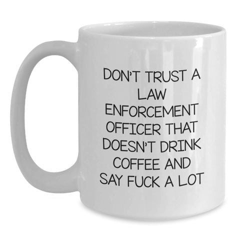 Image of Funny Law Enforcement Officer Gifts for Mom - Don't Trust A Law Enforcement Officer That Doesn't Drink Coffee - White Coffee Mug by Gifts from Family - Main