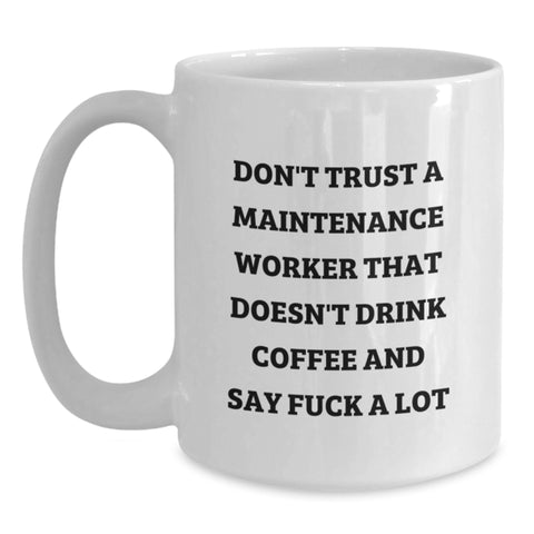 Image of Funny Coffee Mugs for Maintenance Workers, Gifts from Friends, 'Don't Trust A Maintenance Worker That Doesn't Drink Coffee And Say F--k A Lot', White Ceramic Mug, Perfect for Christmas Unique Gifts - Main