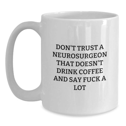 Image of Funny Neurosurgeon Coffee Lover Gifts from Men, Women, Coworkers to Friends, Family - Don't Trust A Neurosurgeon That Doesn't Drink Coffee - Main