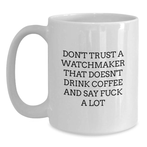 Image of Funny Watchmaker Gifts White Coffee Mug for Men, 'Don't Trust a Watchmaker...' Sayings Graduation Unique Gifts from Friends - Main