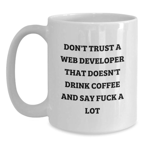 Image of Funny Web Developer Birthday Unique Gifts from Friends to Web Developers, White Coffee Mug with Don't Trust A Web Developer That Doesn't Drink Coffee And Say F--k A Lot Quote - Main