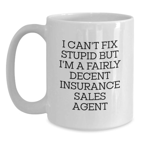 Image of Funny Insurance Sales Agent Gifts from Men to Coworkers - White Coffee Mug with I Can't Fix Stupid But I'm A Fairly Decent Insurance Sales Agent Christmas Unique Presents - Main