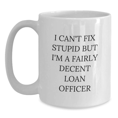 Image of Funny Loan Officer Gifts from Friends - 'I Can't Fix Stupid' White Coffee Mug for Birthday - Main