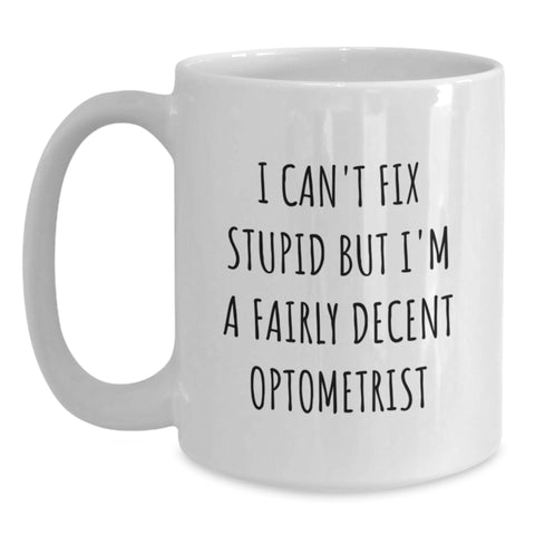 Image of Optometrist White Coffee Mug, Funny Quote Gift for Friends and Family, Christmas Unique Presents from Optometrist, I'm A Fairly Decent Optometrist Mug - Main