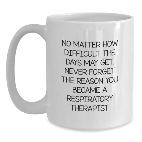 Image of Inspirational Gift for Respiratory Therapist - White Coffee Mug, Christmas Unique Ideas for Men, Inspirational Quotes to Never Forget the Reason, Gifts from Friends - Main