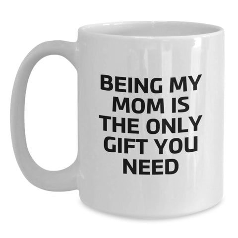 Image of Funny Mom Gifts from Men, Unique White Coffee Mugs for Mom, Being My Mom Is The Only Gift You Need Christmas Mug - Main