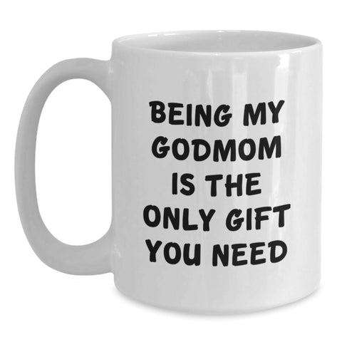 Image of Funny Godmom Gifts - Being My Godmom Is The Only Gift You Need, Valentine's Unique Gifts from Women to Godmom, White Coffee Mug - Main