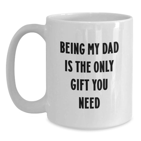 Image of Funny White Coffee Mugs for Dad Gifts from Family - Being My Dad Is The Only Gift You Need Christmas Unique Gifts - Main