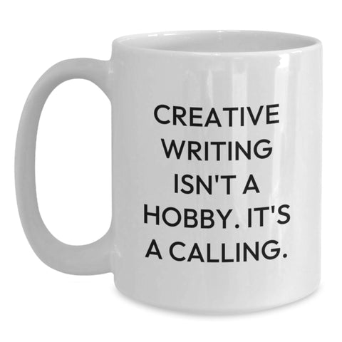 Image of Funny Creative Writing Gifts for Men, Women, Friends, Coworkers, Family - White Coffee Mug with 'Creative Writing Isn't A Hobby. It's A Calling.' - Main