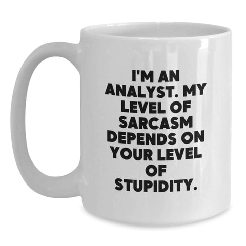 Image of Funny Analyst Gifts for Birthday - White Coffee Mug from Friends - 'I'm An Analyst. My Level Of Sarcasm Depends On Your Level Of Stupidity.' Quote - Main