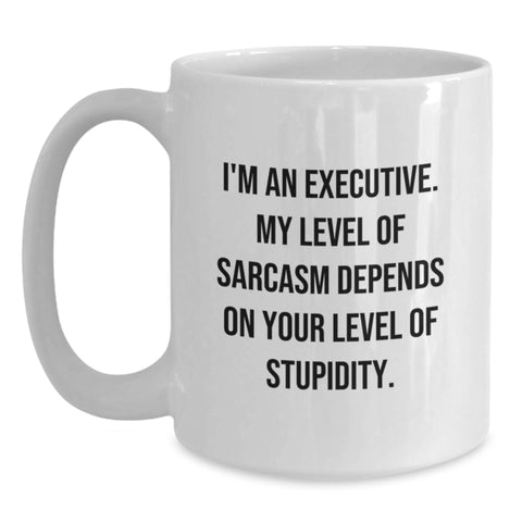 Image of Executive Humor White Coffee Mug, Funny Gifts from Friends to Executive, Birthday Unique Gifts, 'I'm An Executive. My Level Of Sarcasm Depends On Your Level Of Stupidity.' - Main