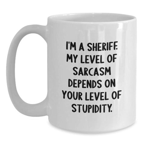 Image of Funny Sheriff Gift for Men, White Coffee Mug, Birthday Unique Gifts from Friends to Sheriff, A Sheriff's Level of Sarcasm Depends On Your Level Of Stupidity. - Main