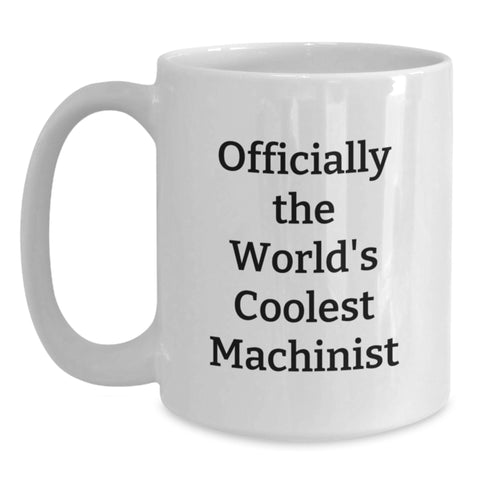 Image of Funny Machinist Gifts for Men, Best White Coffee Mug for Birthday Unique Gifts from Friends, Officially The World's Coolest Machinist Quote - Main
