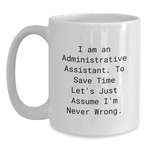 Image of Funny Administrative Assistant White Coffee Mug Gifts from Friends and Family for Valentine's - I'm Never Wrong, - Main