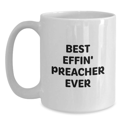 Image of Funny Preacher Gifts, Best Effin' Preacher Ever Quote White Coffee Mug for Preacher, Gifts from Friends, Birthday Unique Gifts for Preacher - Main