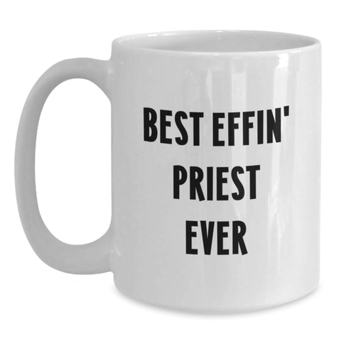 Image of Funny Gift for Priest Friends from Me White Ceramic Coffee Mug - Best Effin' Priest Ever Quote - Main