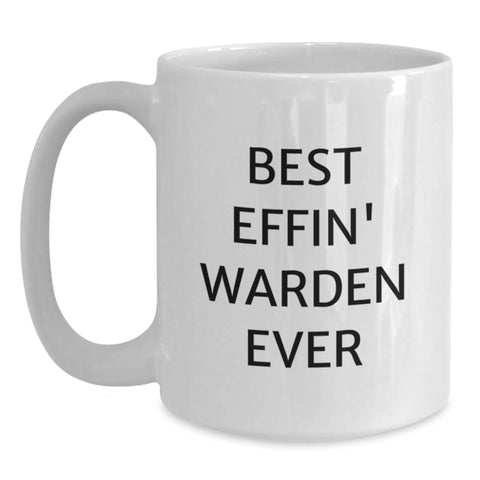 Image of Warden Lovers' Funny White Coffee Mug, Gifts from Friends, Unique Birthday Unique Gifts for Warden, 'Best Effin' Warden Ever' - Main