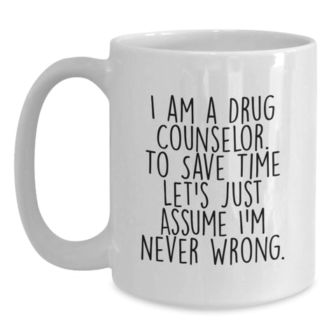 Image of Funny Drug Counselor Gifts, Unique White Coffee Mug for Men, Women, Friends, Family, I'm Never Wrong - Sarcasm - Main