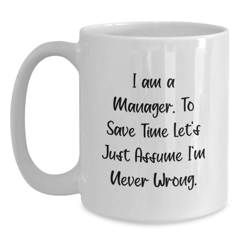 Image of Funny Manager Gifts from Friends, Cute White Coffee Mug for Birthday Unique Gifts, I'm Never Wrong Quote - Main