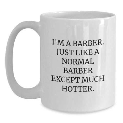 Image of Funny Barber Gifts - I'm A Barber White Coffee Mug, Graduation Unique Gifts from Friends to Barber, 11oz or 15oz Capacity, Microwave and Dishwasher Safe - Main
