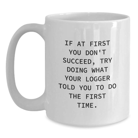 Image of Funny Logger Quotes Gifts from Men to Logger on Mother's Day Unique White Coffee Mug Gifts for Logger - Main