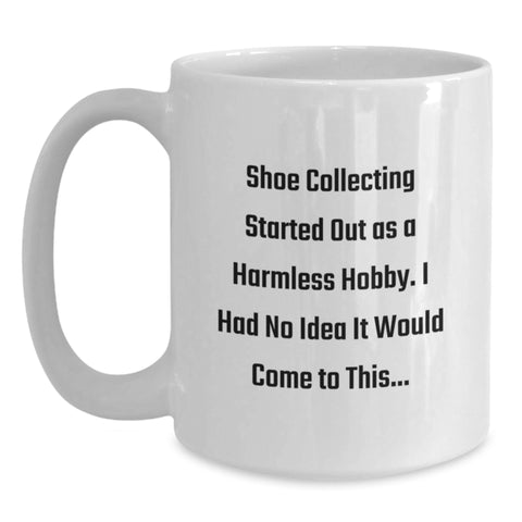 Image of Funny Shoe Collecting Gifts for Men - Mother's Day Unique Gifts from Family - White Coffee Mug with 'Shoe Collecting Started Out As A Harmless Hobby' - Main