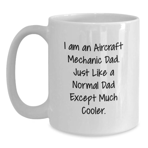 Image of Funny Gifts from Dad, Unique Aircraft Mechanic White Coffee Mug for Mom, I Am An Aircraft Mechanic Dad Mug - Main