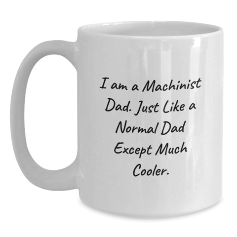 Image of Machinist Dad Funny Gift White Coffee Mug for Father's Day Unique Presents from Family to Machinist Men - Main